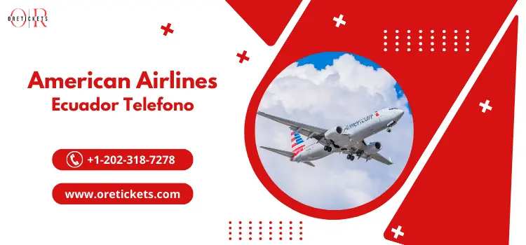 American Airlines Ecuador Telefono | +1-202-318-7278